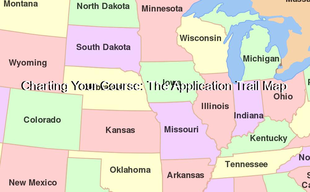 Charting Your Course: The Application Trail Map